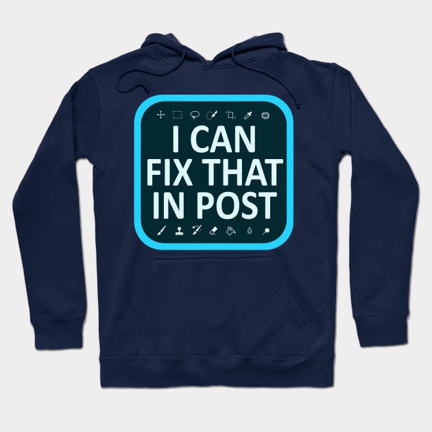 I Can Fix That In Post Hoodie by Hybrid Concepts Apparel